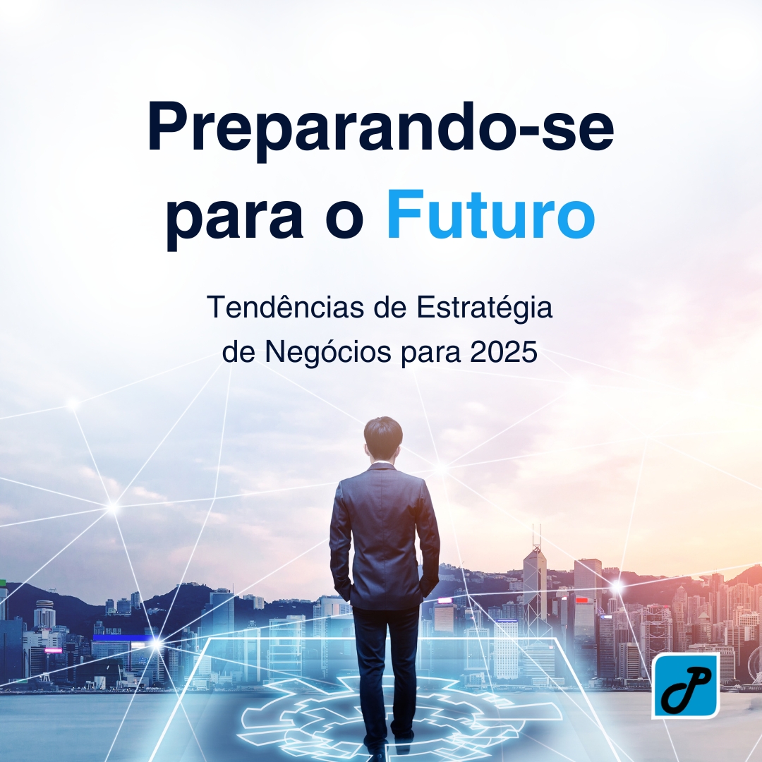 Preparando-se para o Futuro: Tendências de Estratégia de Negócios para 2025