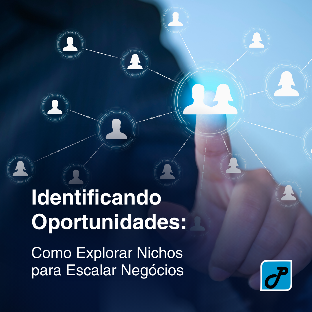 Identificando Oportunidades: Como Explorar Nichos para Escalar Negócios